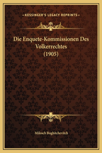 Die Enquete-Kommissionen Des Volkerrechtes (1905)