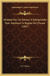 Memoire Sur Les Travaux A Entreprendre Pour Ameliorer Le Regime De L'Escaut (1847)