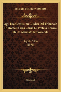 Agli Eccellentissimi Giudici Del Tribunale Di Roma In Una Causa Di Pretesa Revoca Di Un Mandato Irrevocabile