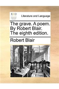 The Grave. a Poem. by Robert Blair. the Eighth Edition.