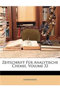 Zeitschrift Fur Analytische Chemie, Volume 33
