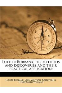 Luther Burbank, His Methods and Discoveries and Their Practical Application;
