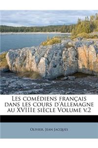 Les comédiens français dans les cours d'Allemagne au XVIIIe siècle Volume v.2