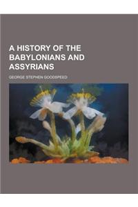 A History of the Babylonians and Assyrians