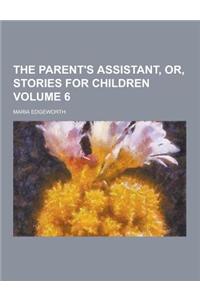 The Parent's Assistant, Or, Stories for Children Volume 6