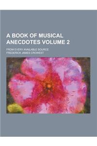 A Book of Musical Anecdotes; From Every Available Source Volume 2