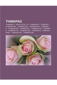 ThinkPad: ThinkPad X, Palm Top PC 110, ThinkPad R, ThinkPad T, ThinkPad 240, ThinkPad 220, ThinkPad 570, ThinkPad S, ThinkPad 60