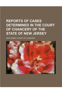 Reports of Cases Determined in the Court of Chancery of the State of New Jersey