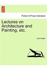 Lectures on Architecture and Painting, Etc.