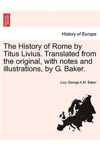 History of Rome by Titus Livius. Translated from the original, with notes and illustrations, by G. Baker. VOL. I