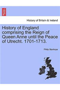 History of England comprising the Reign of Queen Anne until the Peace of Utrecht. 1701-1713.