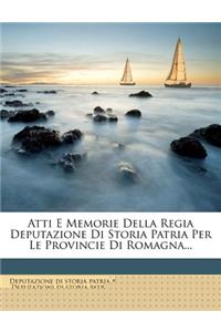 Atti E Memorie Della Regia Deputazione Di Storia Patria Per Le Provincie Di Romagna...