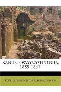 Kanun Osvobozhdeniia, 1855-1861;