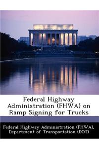 Federal Highway Administration (Fhwa) on Ramp Signing for Trucks