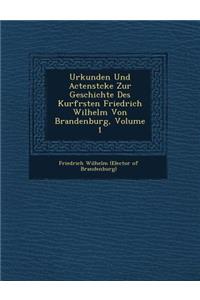 Urkunden Und Actenst Cke Zur Geschichte Des Kurf Rsten Friedrich Wilhelm Von Brandenburg, Volume 1