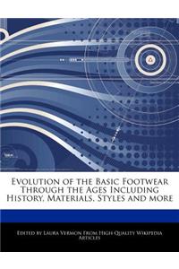 Evolution of the Basic Footwear Through the Ages Including History, Materials, Styles and More