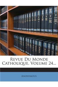 Revue Du Monde Catholique, Volume 24...