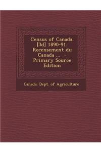 Census of Canada. [3d] 1890-91. Recensement Du Canada ...