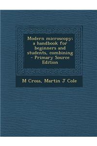 Modern Microscopy; A Handbook for Beginners and Students, Combining