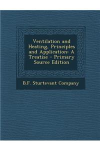 Ventilation and Heating, Principles and Application: A Treatise