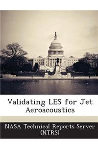 Validating Les for Jet Aeroacoustics