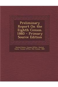 Preliminary Report on the Eighth Census. 1860