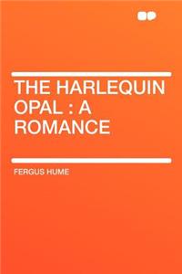 The Harlequin Opal: A Romance