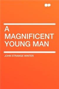 A Magnificent Young Man