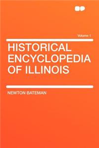 Historical Encyclopedia of Illinois Volume 1