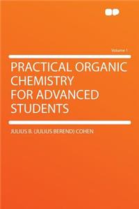 Practical Organic Chemistry for Advanced Students Volume 1