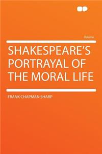 Shakespeare's Portrayal of the Moral Life