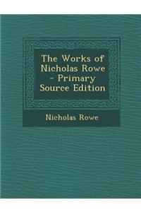The Works of Nicholas Rowe - Primary Source Edition