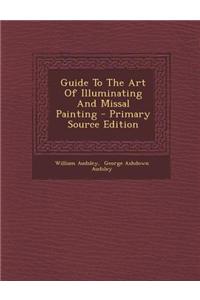 Guide to the Art of Illuminating and Missal Painting - Primary Source Edition