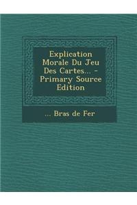 Explication Morale Du Jeu Des Cartes... - Primary Source Edition