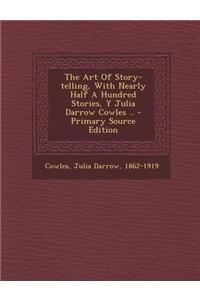 The Art of Story-Telling, with Nearly Half a Hundred Stories, y Julia Darrow Cowles ..
