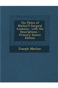 The Plates of Maclise's Surgical Anatomy, with the Descriptions