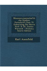 Missionswissenschaftliche Studien: Festschrift Zum 70. Geburtstag Des Herrn Prof. D. Dr. Gustav Warneck