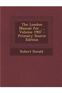 The London Manual for ..., Volume 1907 - Primary Source Edition