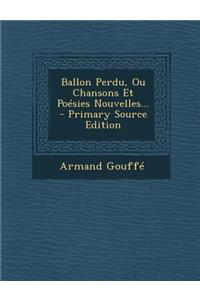Ballon Perdu, Ou Chansons Et Poesies Nouvelles...