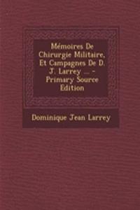 Memoires de Chirurgie Militaire, Et Campagnes de D. J. Larrey ...