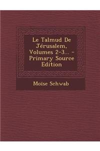 Le Talmud de Jerusalem, Volumes 2-3... - Primary Source Edition