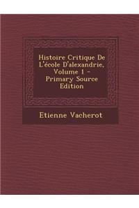 Histoire Critique de L'Ecole D'Alexandrie, Volume 1 - Primary Source Edition