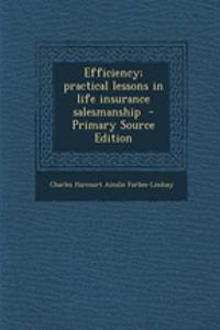 Efficiency; Practical Lessons in Life Insurance Salesmanship