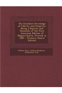 The Excellent Priviledge of Liberty and Property: Being a Reprint and Facsimile of the First American Edition of Magna Charta, Printed in 1687 - Prima