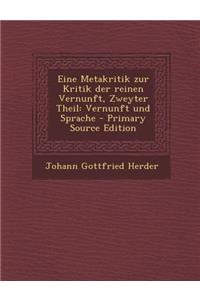 Eine Metakritik Zur Kritik Der Reinen Vernunft, Zweyter Theil: Vernunft Und Sprache - Primary Source Edition