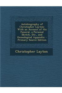 Autobiography of Christopher Layton: With an Account of His Funeral, a Personal Sketch, Etc., and Genealogical Appendix