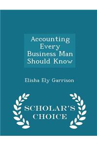 Accounting Every Business Man Should Know - Scholar's Choice Edition