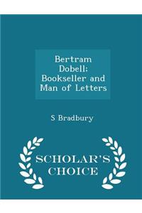 Bertram Dobell; Bookseller and Man of Letters - Scholar's Choice Edition