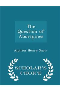 The Question of Aborigines - Scholar's Choice Edition