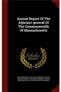 Annual Report of the Adjutant-General of the Commonwealth of Massachusetts